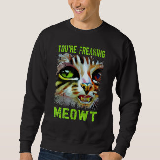 Sweatshirt You're Freaking Meowt  Cat Meme Meow Pun Cat  6