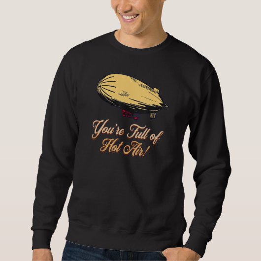 SWEATSHIRT YOU'RE FULL OF HOT AIR  BALLOON BLIMP (Devant)