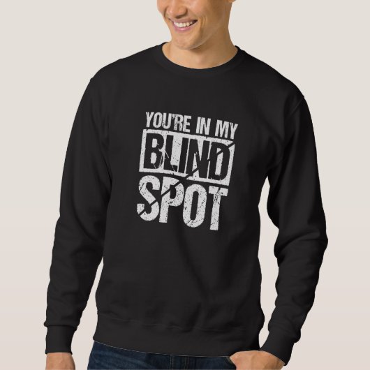 Sweatshirt Youre In My Blind Spot Blind Person  1 (Devant)