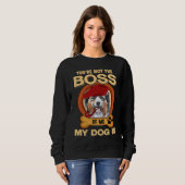 Sweatshirt You're Not Boss Of Me My Dog Is Aussie Australian  (Devant entier)