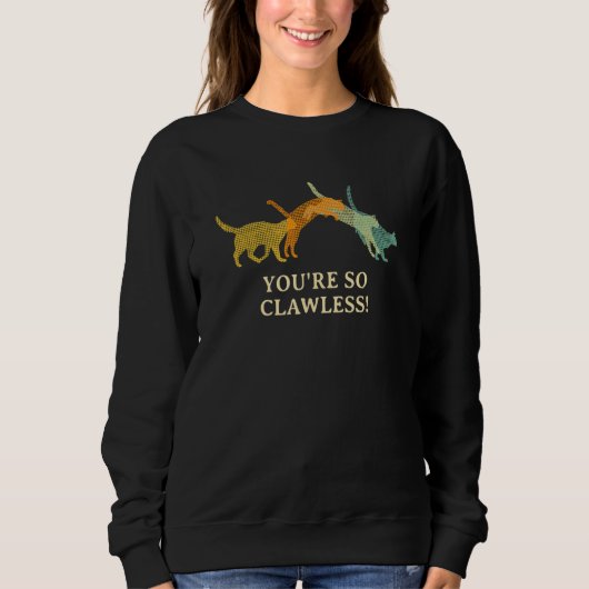 Sweatshirt You're so Clawless Cat Kitten Humor Cat Mom (Devant)