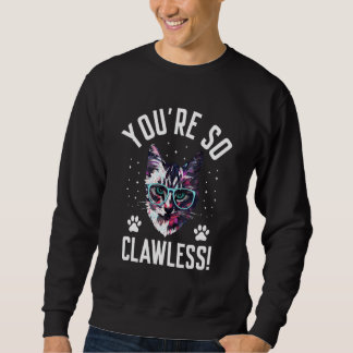 Sweatshirt You're so Clawless Cat   Kitten Humor Cat Mom Joke