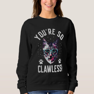 Sweatshirt You're so Clawless Cat   Kitten Humor Cat Mom Joke