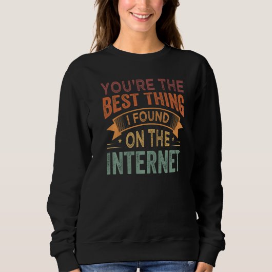 Sweatshirt You're the Best Thing I Found On The Internet Prem (Devant)