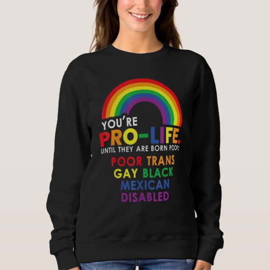 Sweatshirt Youu2019re Pro Life Until They Are Born Poor Trans (Devant)