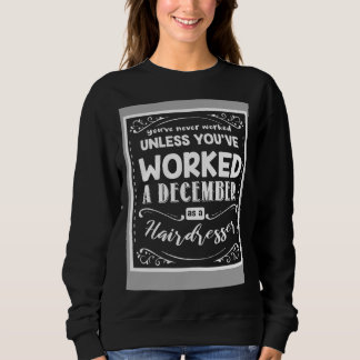 Sweatshirt Youve Never Worked Unless Worked A December As A H