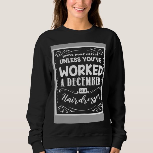 Sweatshirt Youve Never Worked Unless Worked A December As A H (Devant)