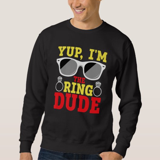 Sweatshirt Yup I'm The Ring Dude Ring Bearer (Devant)