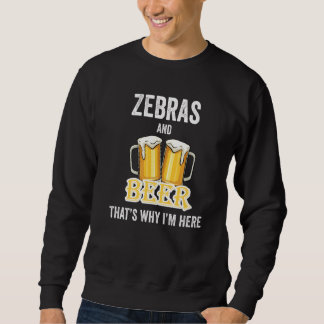Sweatshirt Zebras And Beer That's Why I'm Here  