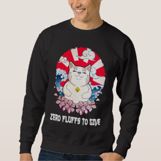 Sweatshirt Zero Fluffs to Give Cat  Cat Mom Kitten Cat Dad