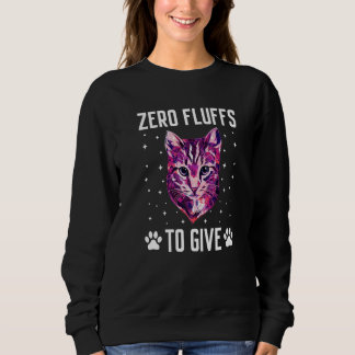 Sweatshirt Zero Fluffs to Give Cat  Cat Mom Kitten Cat Dad   