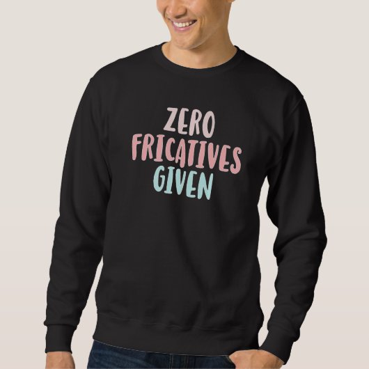 Sweatshirt Zéro fricatives étant donné l'orthophoniste (Devant)