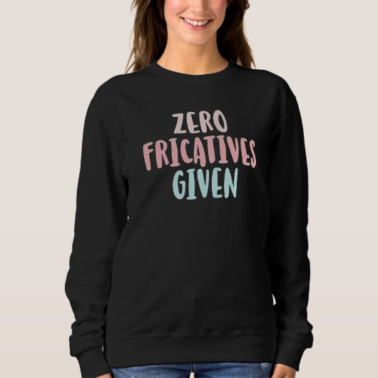 Sweatshirt Zero Fricatives Given Speech Language Pathologist  (Devant)