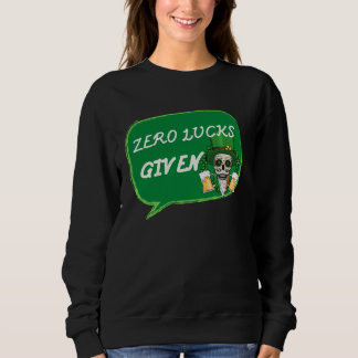 Sweatshirt Zero Lucks Given  St Patrick s Day St Paddys Day  