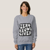 Sweatshirt Zero Meows Donné Drôle Citations de chats Sweatshi (Devant entier)