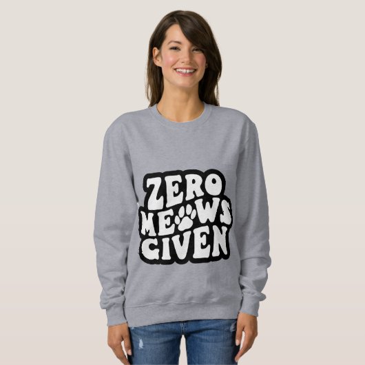 Sweatshirt Zero Meows Donné Drôle Citations de chats Sweatshi (Devant entier)