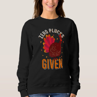Sweatshirt Zero Plucks Given Turkey Dinner  Fall Thanksgiving
