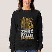 Sweatshirt Zéro problème de palette Warehouse Forklift Driver (Devant)