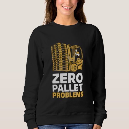 Sweatshirt Zéro problème de palette Warehouse Forklift Driver (Devant)