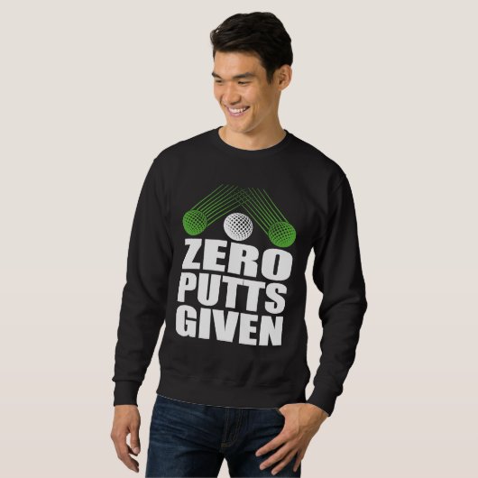 Sweatshirt Zero Putts Given Golfer Golf Player Jokes  Golf (Devant entier)