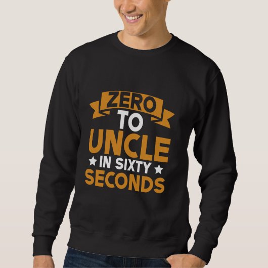 Sweatshirt Zero to Uncle in Sixty Seconds Uncle (Devant)