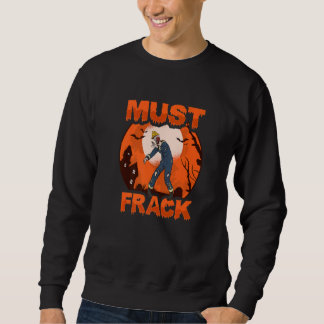 Sweatshirt Zombie Oilfield Worker Must Frack for Oilfield Wor