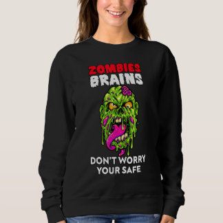 Sweatshirt Zombies Eat Brains Don't Worry Your Safe  Hallowee
