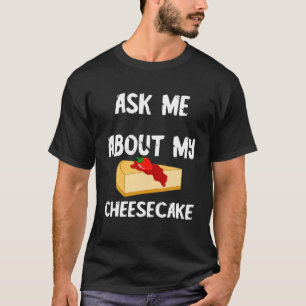 Sweet Cheese Cake Food Vraag me over mijn Cheeseca T-shirt