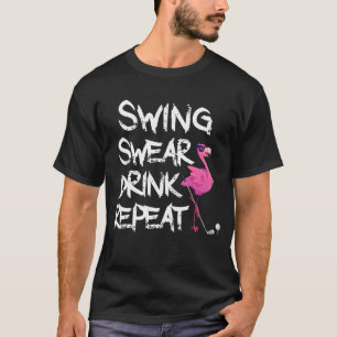 Swing Swear Drink Herhaal Flamingo die Golf speelt T-shirt