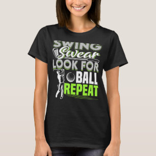 Swing Swear zoekt bal herhaalde grappige golfgol T-shirt