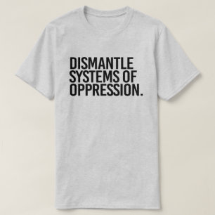 Systemen van onderdrukking ontmantelen t-shirt