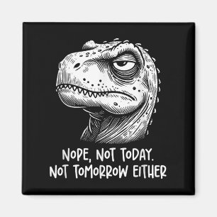 T-rex Dinosaur Nee Niet Vandaag Niet Morgen Ook Ni Magneet