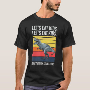 T Rex Let's Eat Kinder interpunctie redt levens Di T-shirt