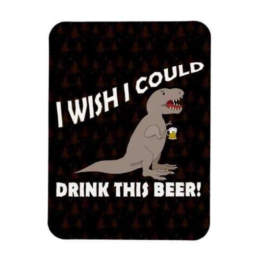 T-Rex wou dat ik deze bier kon Drinken Magneet (Verticaal)