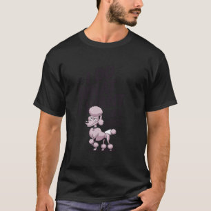 T-shirt 01 Je fais ce que je veux Je suis un caniche pour