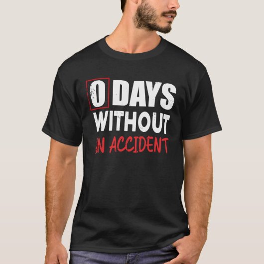 T-shirt 0 Days Without An Accident Sarcastic Saying Meme (Devant)