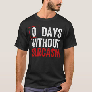 T-shirt 0 Days Without Sarcasm - Funny Sarcastic Humor T-S