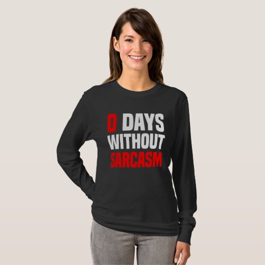 T-shirt 0 Days Without Sarcasm   Irony And Sarcasm (Devant entier)