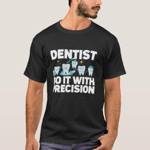 T-shirt 0 Dentiste Le Fait Avec Précision Dentaire