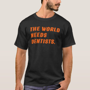 T-shirt 0 Dentiste Le Monde a Besoin de Dentistes Disant