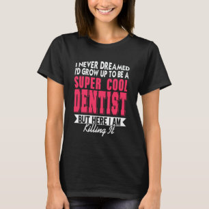 T-shirt 0 Jamais pensé que je ferais du dentisterie de roc