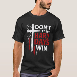 T-shirt 0 Ne laissez pas les jours difficiles gagner Inspi