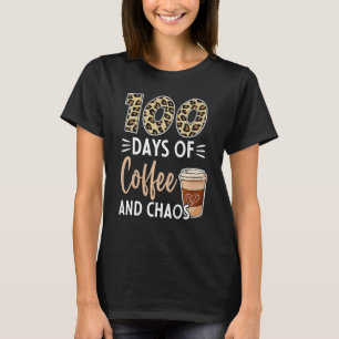 T-shirt 100 Days Of Coffee And Chaos 100e Day Of School F