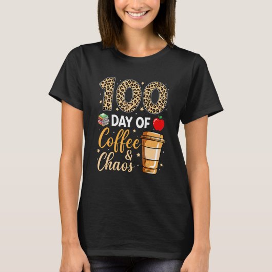 T-shirt 100 Days Of Coffee And Chaos 100e Day Of School F (Devant)