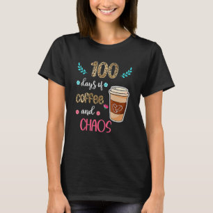 T-shirt 100 Days Of Coffee And Chaos 100e Day Of School F