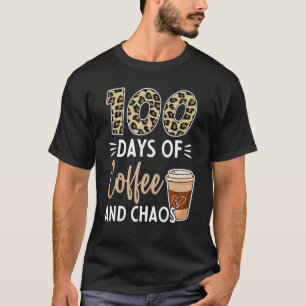 T-shirt 100 Days Of Coffee And Chaos 100e Day Of School F