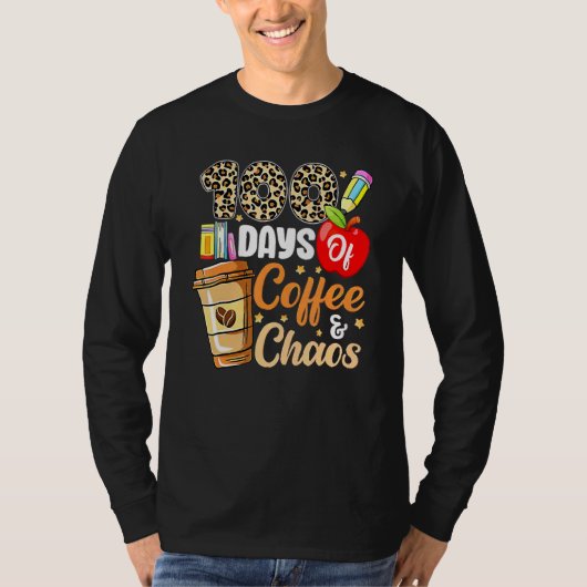 T-shirt 100 Days Of Coffee And Chaos 100th Day Of School F (Devant)