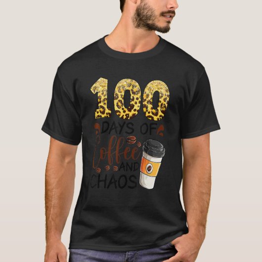 T-shirt 100 Days Of Coffee And Chaos 100th Day Of School F (Devant)