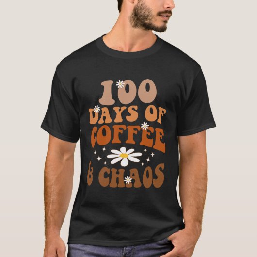 T-shirt 100 Days Of Coffee And Chaos 100th Day Of School F (Devant)