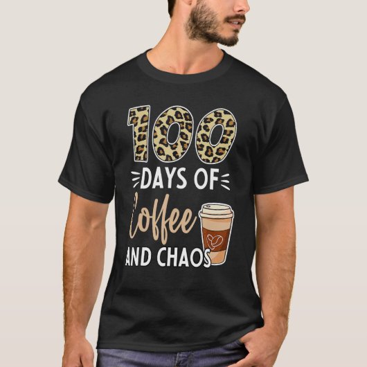 T-shirt 100 Days Of Coffee And Chaos 100th Day Of School F (Devant)